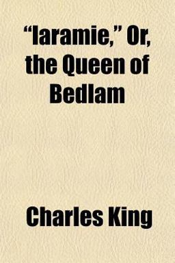 Laramie, or, the Queen of Bedlam Laramie, or, the Queen of Bedlam