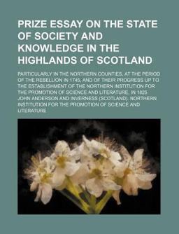 Prize Essay on the State of Society and Knowledge in the Highlands of Scotland