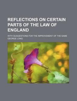 Reflections on Certain Parts of the Law of England