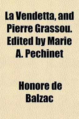 La Vendetta, and Pierre Grassou Edited by Marie a Péchinet