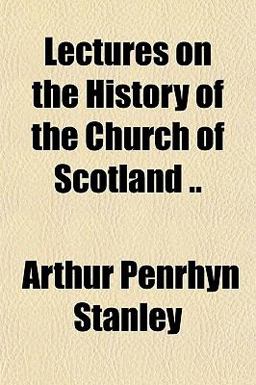 Lectures on the History of the Church of Scotland