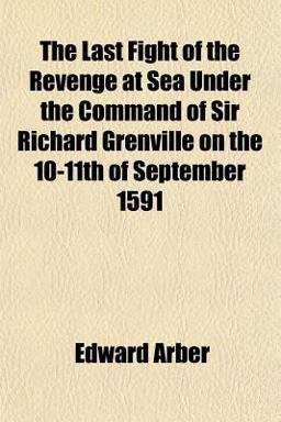 The Last Fight of the Revenge at Sea under the Command of Sir Richard Grenville on the 10-11th of September 1591
