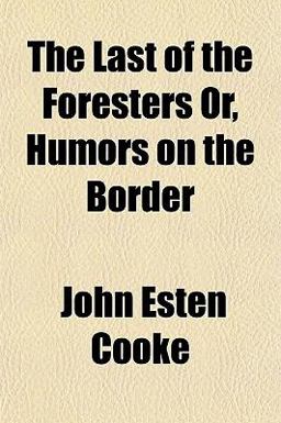 The Last of the Foresters or, Humors on the Border