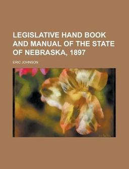 Legislative Hand Book and Manual of the State of Nebraska 1897