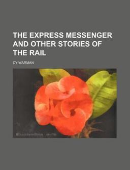 The Express Messenger and Other Stories of the Rail The Express Messenger and Other Stories of the Rail