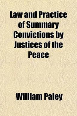 Law and Practice of Summary Convictions by Justices of the Peace