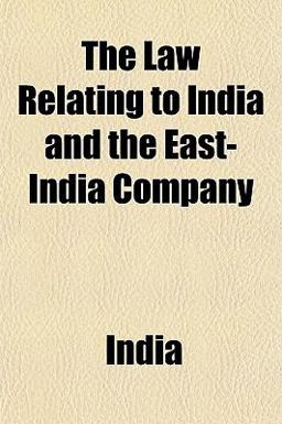 The Law Relating to India and the East-India Company