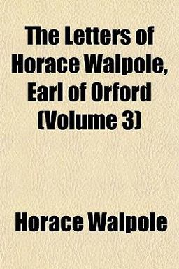 The Letters of Horace Walpole, Earl of Orford