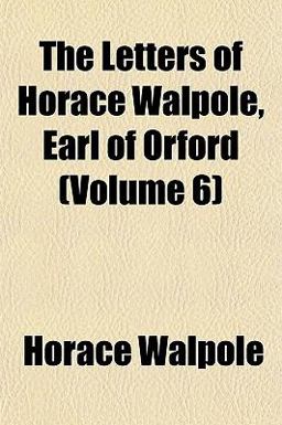 The Letters of Horace Walpole, Earl of Orford