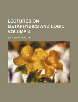 Lectures on Metaphysics and Logic