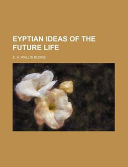Eyptian Ideas of the Future Life
