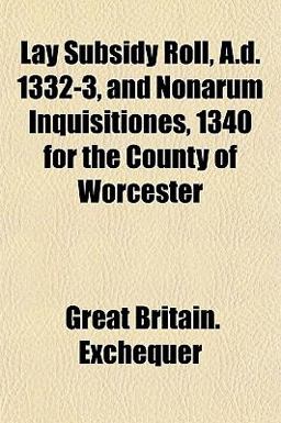 Lay Subsidy Roll, a D 1332-3, and Nonarum Inquisitiones, 1340 for the County of Worcester