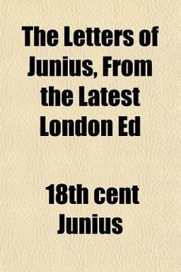 The Letters of Junius, from the Latest London Ed
