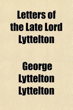 Letters of the Late Lord Lyttelton