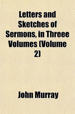 Letters and Sketches of Sermons, in Threee