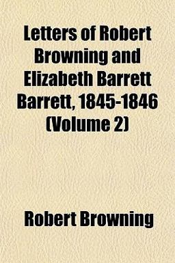 Letters of Robert Browning and Elizabeth Barrett Barrett, 1845-1846