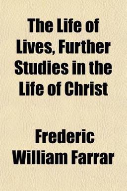 The Life of Lives, Further Studies in the Life of Christ