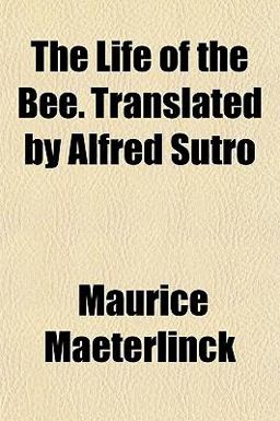 The Life of the Bee Translated by Alfred Sutro