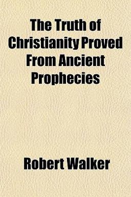 The Truth of Christianity Proved from Ancient Prophecies