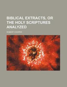 Biblical Extracts, or the Holy Scriptures Analyzed