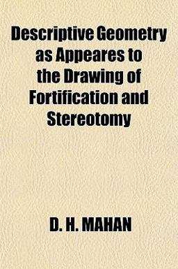 Descriptive Geometry As Appeares to the Drawing of Fortification and Stereotomy