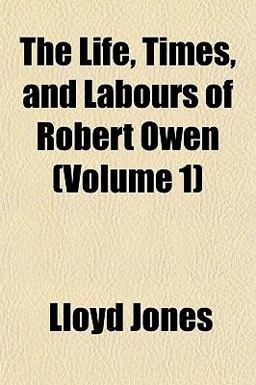 The Life, Times, and Labours of Robert Owen