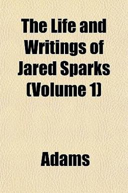 The Life and Writings of Jared Sparks