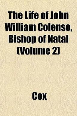 The Life of John William Colenso, Bishop of Natal The Life of John William Colenso, Bishop of Natal