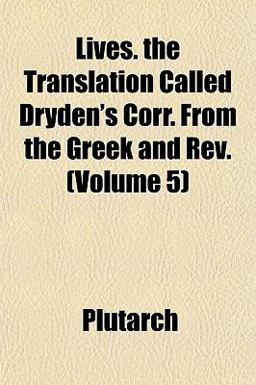 Lives the Translation Called Dryden's Corr from the Greek and Rev