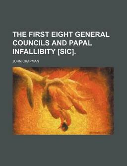 The First Eight General Councils and Papal Infallibity [Sic]