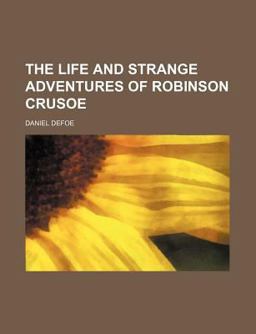 The Life and Strange Surprising Adventures of Robinson Crusoe