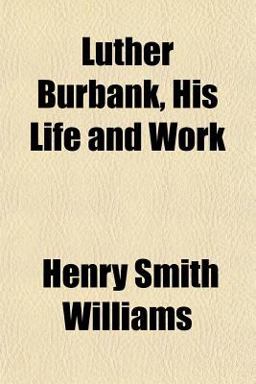 Luther Burbank, His Life and Work