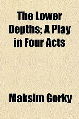 The Lower Depths; a Play in Four Acts
