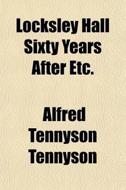 Locksley Hall Sixty Years after Etc