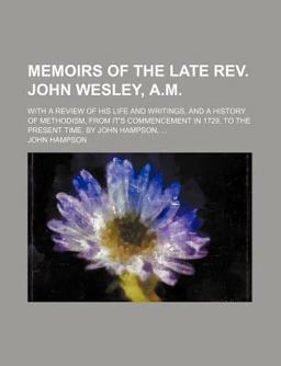 Memoirs of the Late Rev John Wesley, a M Memoirs of the Late Rev John Wesley, a M