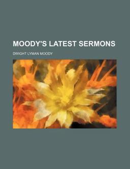 Moody's Latest Sermons Moody's Latest Sermons