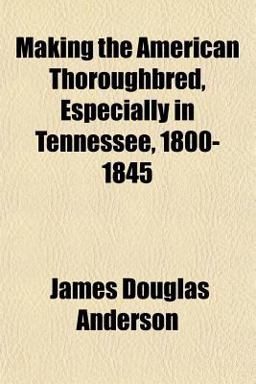 Making the American Thoroughbred, Especially in Tennessee, 1800-1845