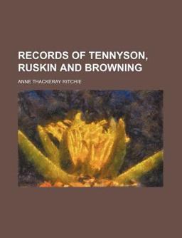 Records of Tennyson, Ruskin and Browning