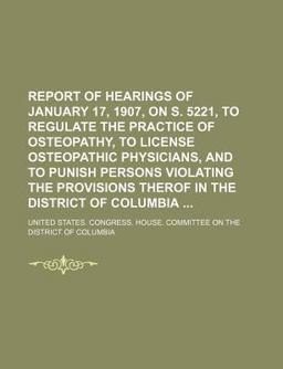 Report of Hearings of January 17, 1907, on S 5221, to Regulate the Practice of Osteopathy, to License Osteopathic Physicians, and to Punish