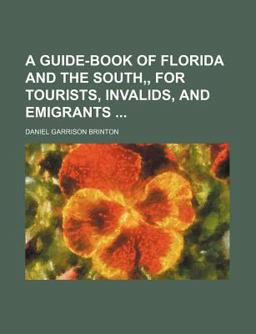 A Guide-Book of Florida and the South, for Tourists, Invalids, and Emigrants