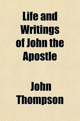 Life and Writings of John the Apostle