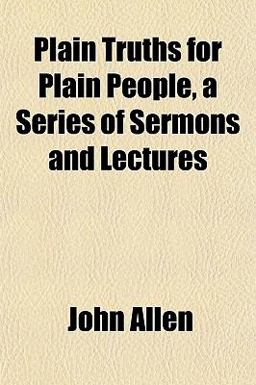 Plain Truths for Plain People, a Series of Sermons and Lectures