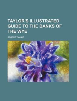 Taylor's Illustrated Guide to the Banks of the Wye