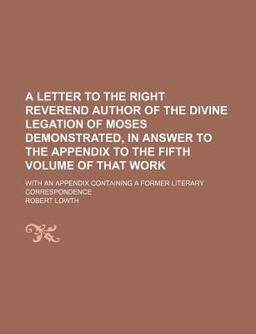A Letter to the Right Reverend Author of the Divine Legation of Moses Demonstrated, in Answer to the Appendix to the Fifth Volume of That Work