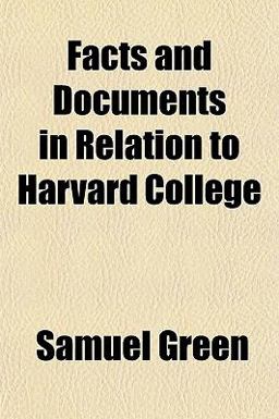 Facts and Documents in Relation to Harvard College Facts and Documents in Relation to Harvard College
