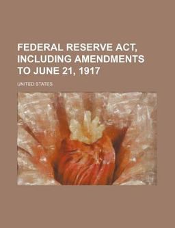 Federal Reserve Act, Including Amendments to June 21 1917
