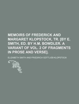 Memoirs of Frederick and Margaret Klopstock, Tr [by E Smith, Ed by H M Bowdler a Variant Of