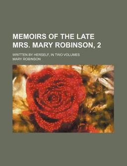Memoirs of the Late Mrs Mary Robinson