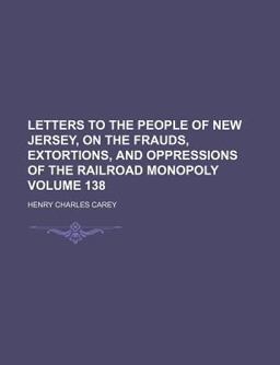 Letters to the People of New Jersey, on the Frauds, Extortions, and Oppressions of the Railroad Monopoly