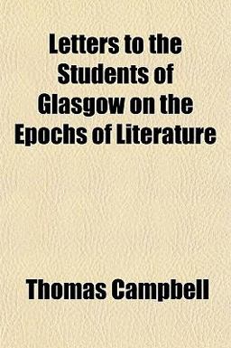 Letters to the Students of Glasgow on the Epochs of Literature